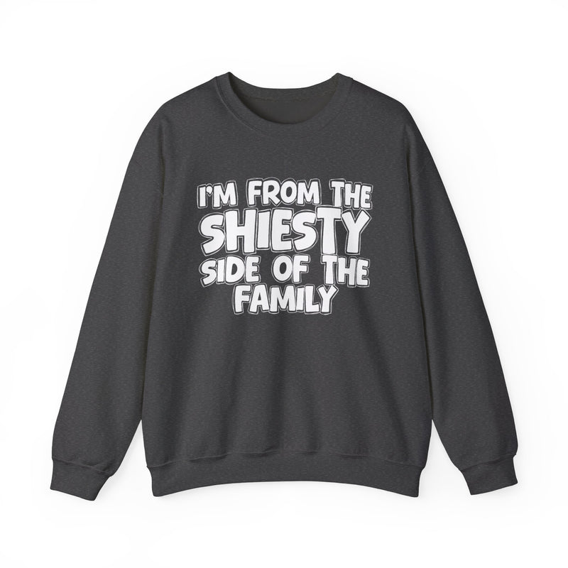 I'm From The Shiesty Side Of The Family - Humorous Family Sweatshirt