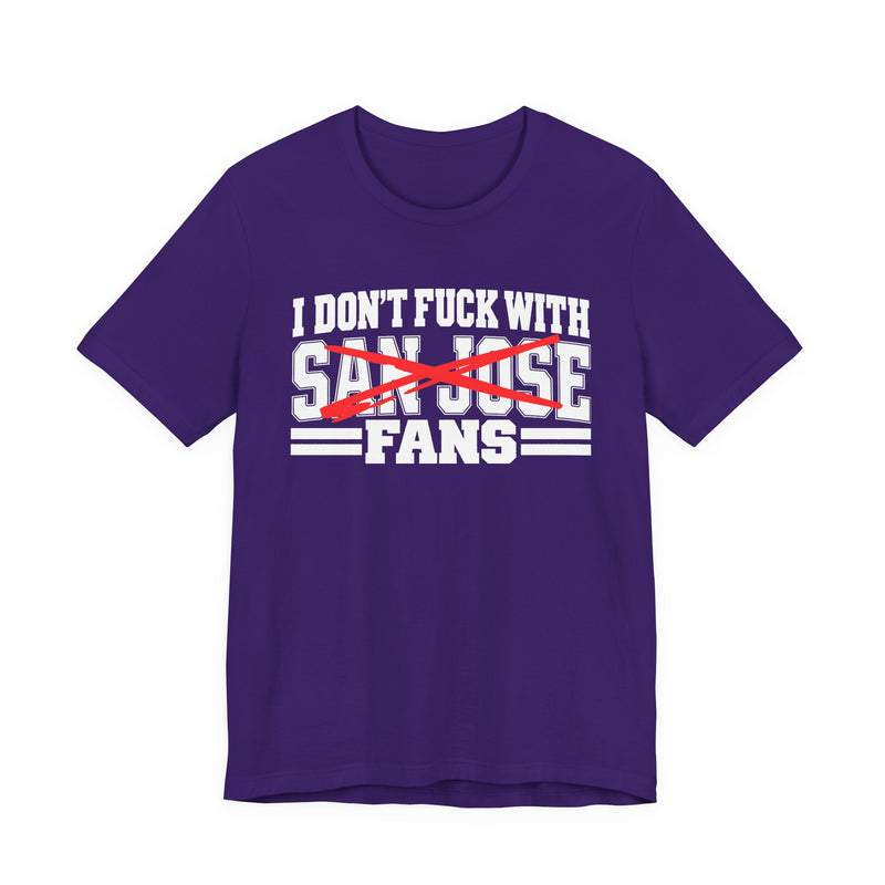 I Don't Fuck With San Jose Fans — Bold Anti-Sports Fans T-Shirt