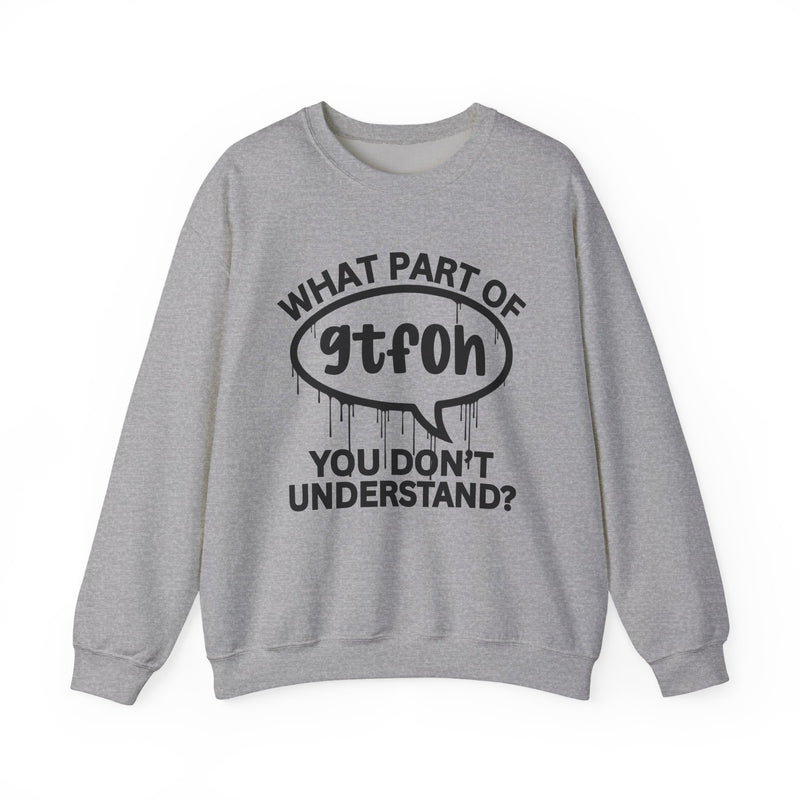 What Part of GTFOH You Don't Understand? Witty Sweatshirt