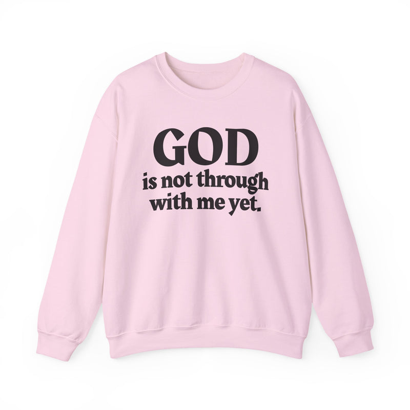 God Is Not Through With Me Yet — Inspirational Christian Quote Sweatshirt