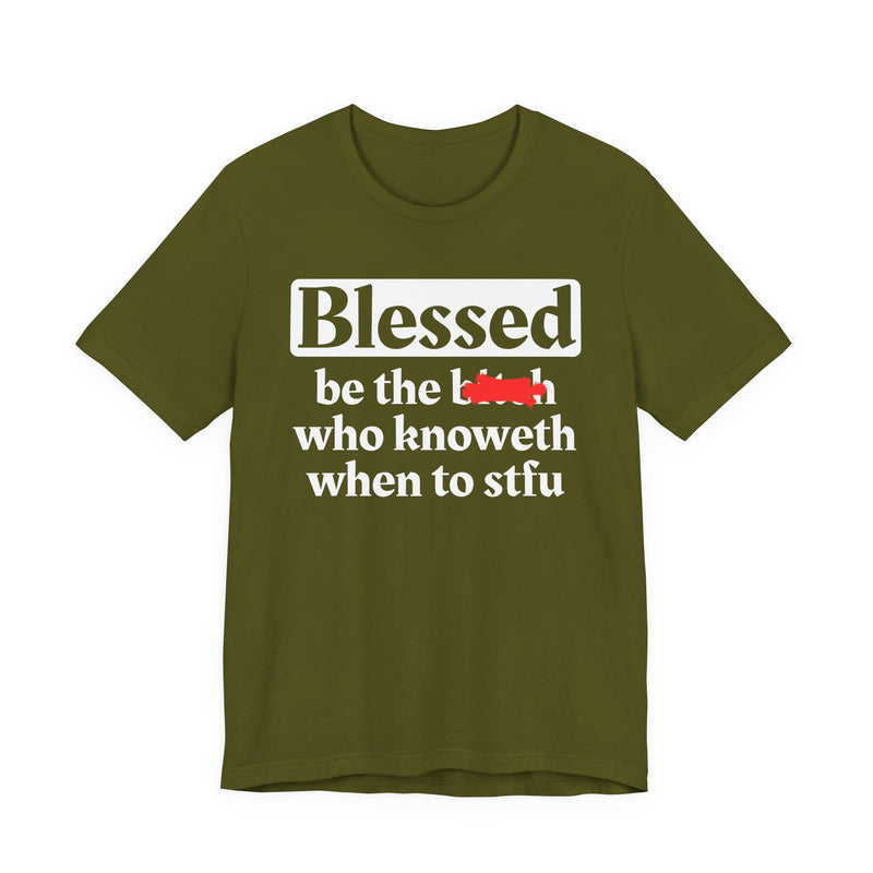 Blessed Be The Bitch Who Knoweth When To STFU - Funny Inspirational T-shirt