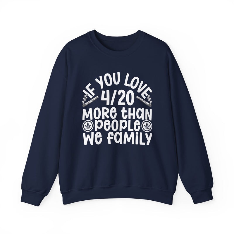If You Love 4/20 More Than People We Family — Cannabis Lovers Sweatshirt