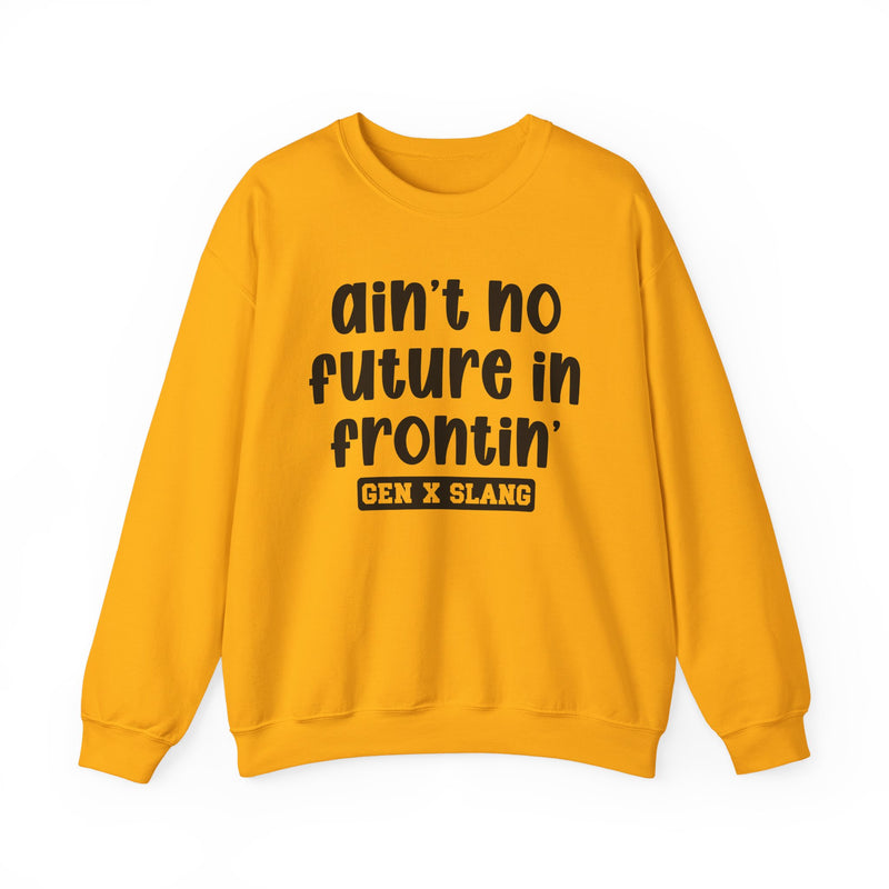 Ain't No Future In Frontin' – Funny Sarcastic Graphic Sweatshirt