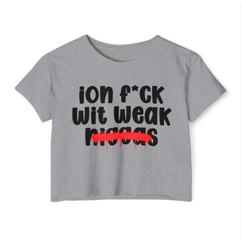 ION Fuck Wit Weak Niggas - Brutally Direct Statement Crop-top