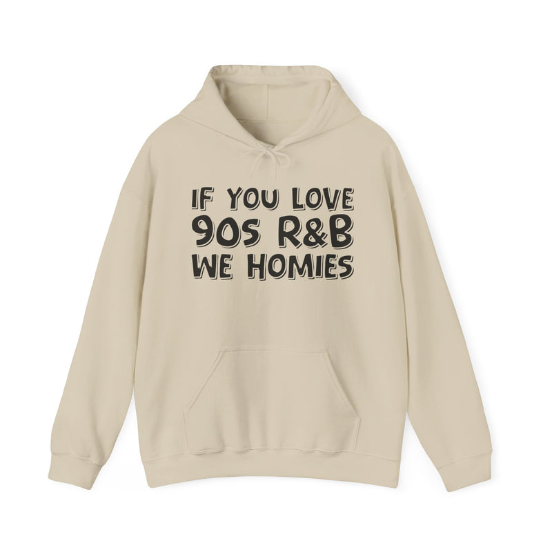 If You Love 90s R&B We Homies - Old School R&B Lover Hoodie