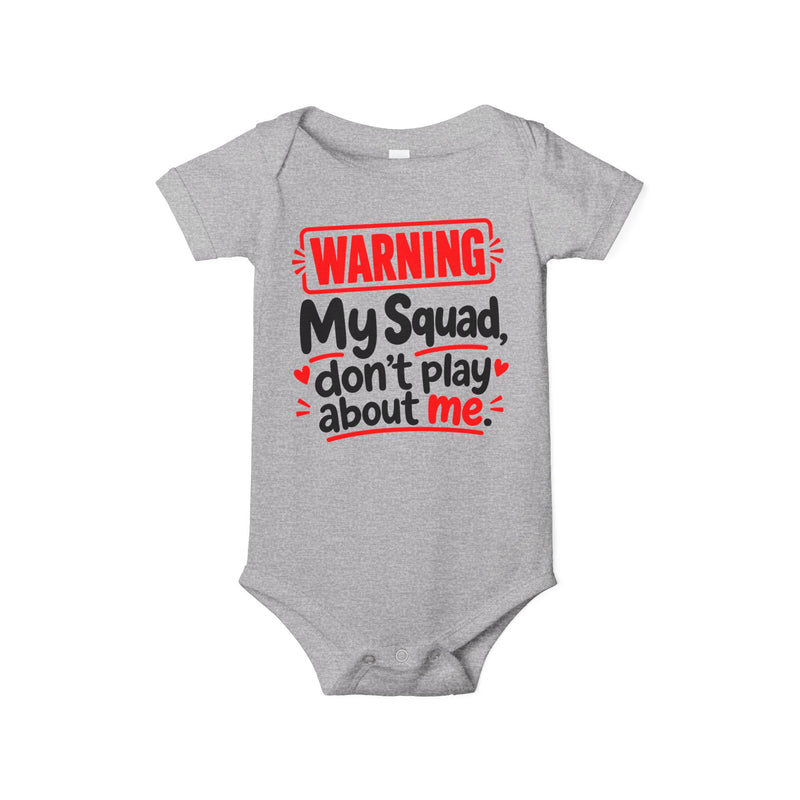 Warning My Squad Don’t Play About Me — Baby Bodysuit