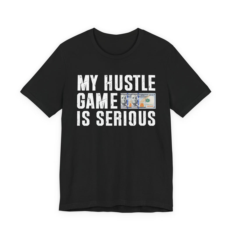 My Hustle Game Is Serious — T-Shirt