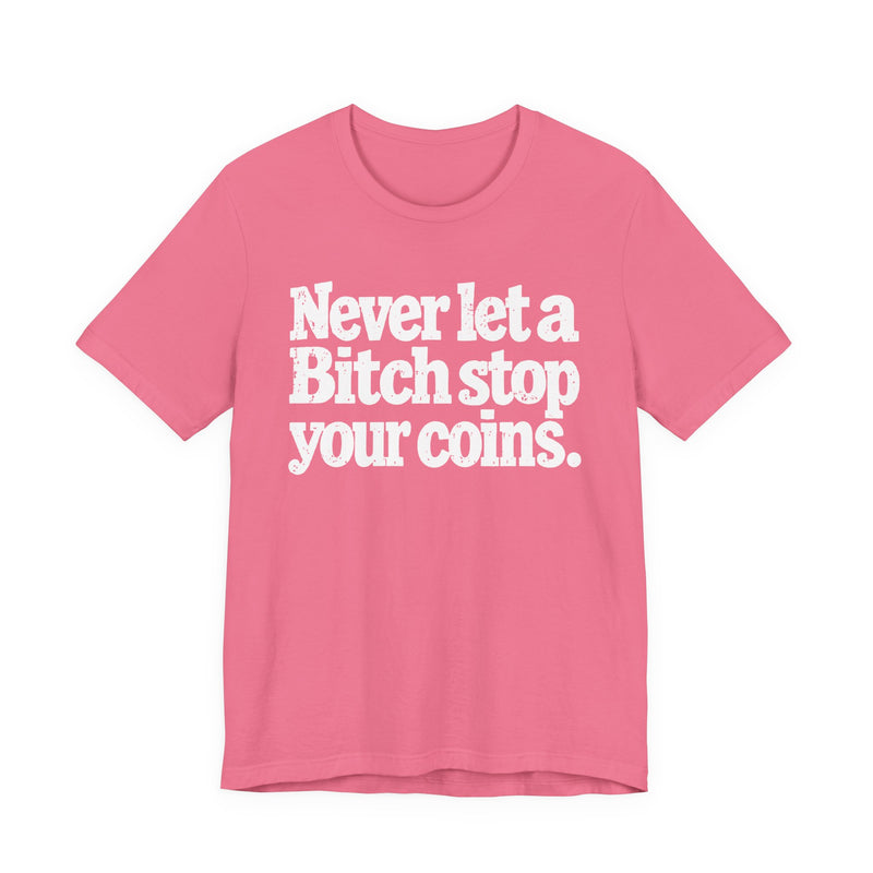 Never Let A Bitch Stop Your Coins-Motivational Talk T-shirt