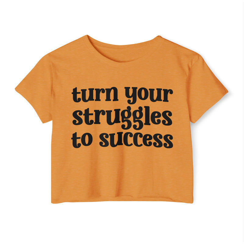 Turn Your Struggles to Success - Inspirational Crop Top