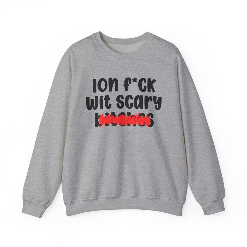 ION (I Don't) FUCK WIT SCARY BITCHES — Bold Sarcastic Sweatshirt