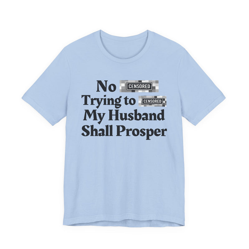 No Bitch Tryin' To Fuck My Husband Shall Prosper — T-Shirt