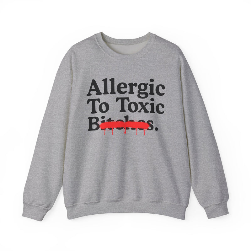 Allergic To Toxic Bitches — Sarcastic Sassy Statement Sweatshirt