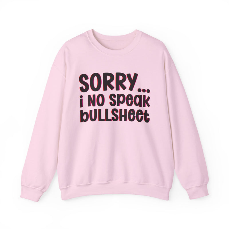 Sorry I No Speak Bullsheet — Humorous Reaction Sweathsirt