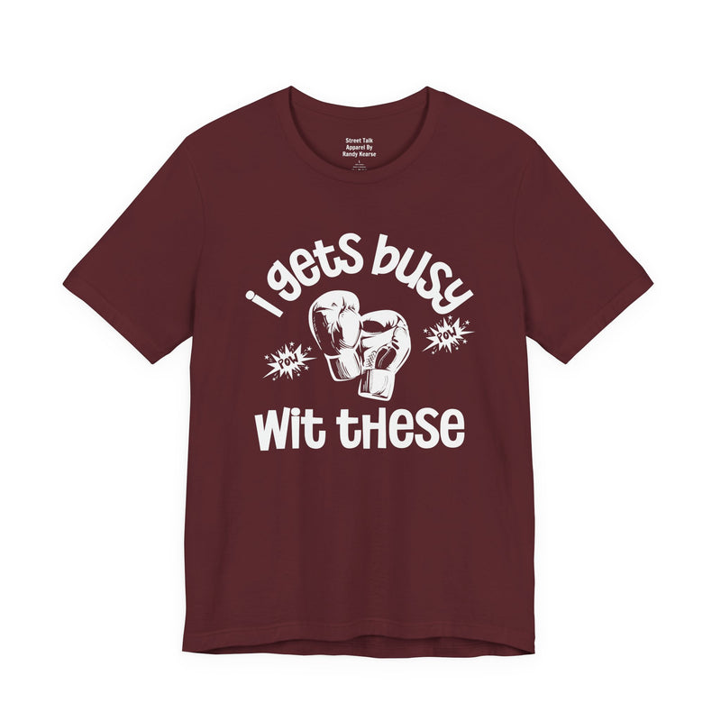 I Gets Busy With These T-Shirt