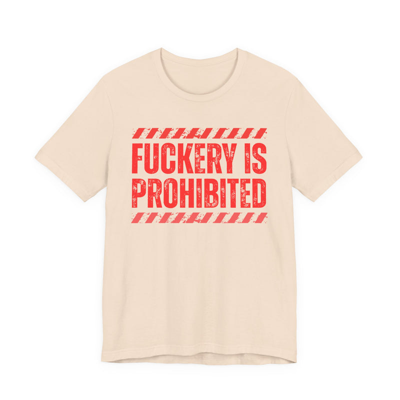 Fuckery Is Prohibited-Boundaries Setting Expression T-Shirt