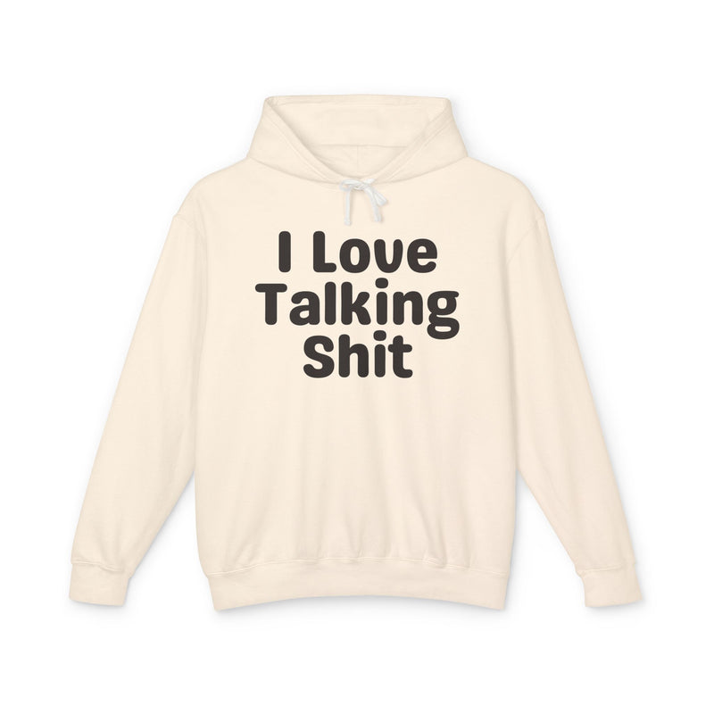 I Love Talking Shit — Funny Sarcastic Hoodie