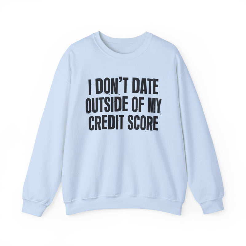 I Don't Date Outside Of My Credit Score - Sweatshirt