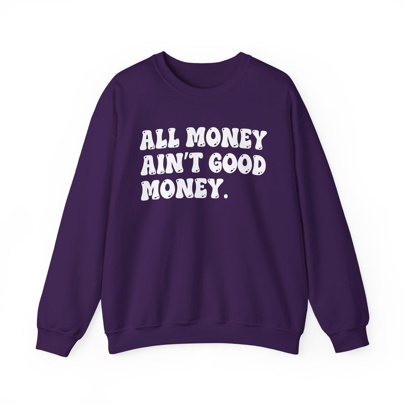 All Money Ain't Good Money – Funny Hustle Sweatshirt