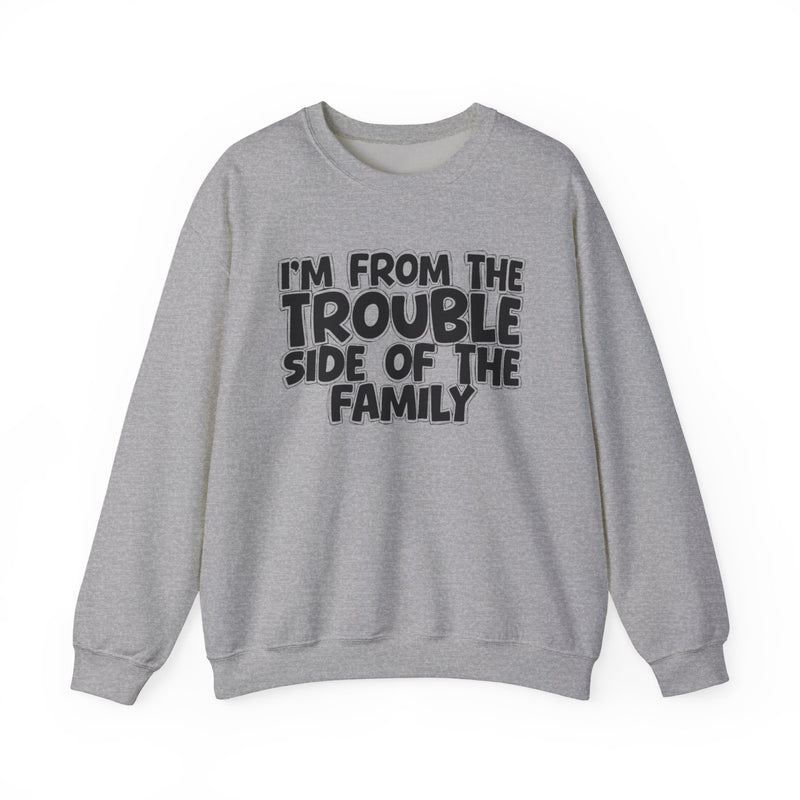 I'm From The Trouble Side Of The Family