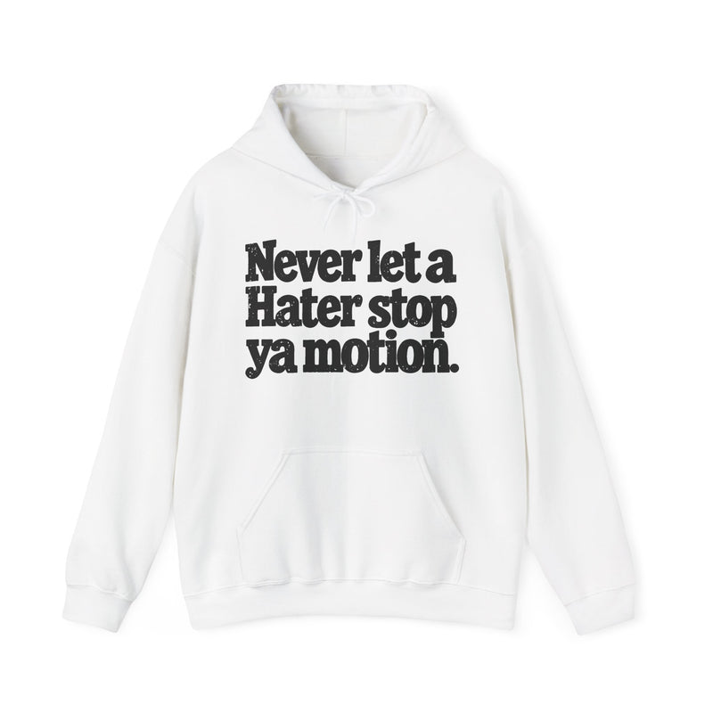 Never Let A Hater Stop Ya Motion - Motivation Hoodie