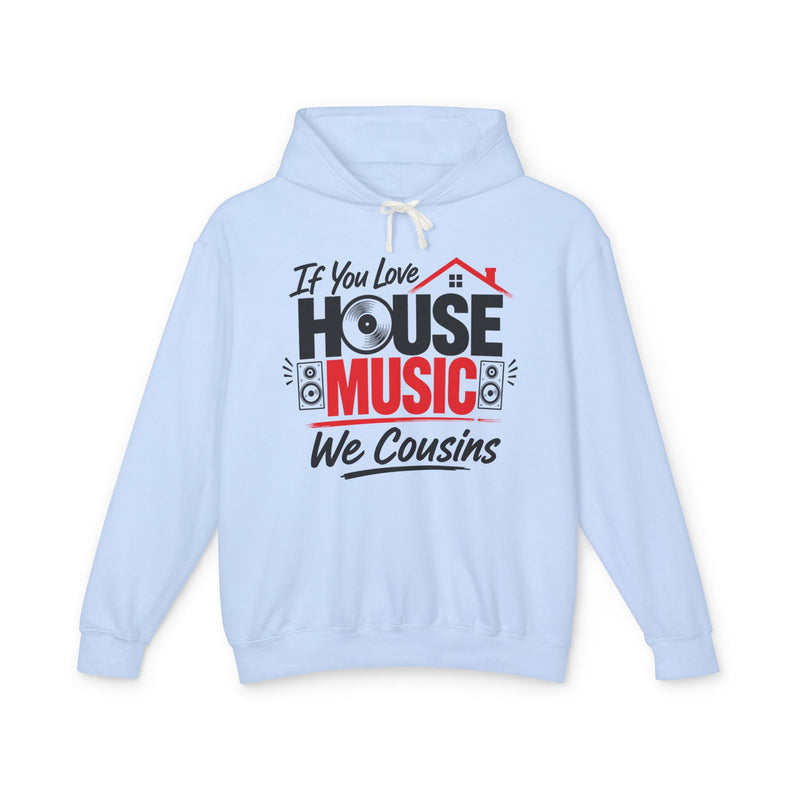 If You Love House Music We Cousins - House Music Lovers Hoodie