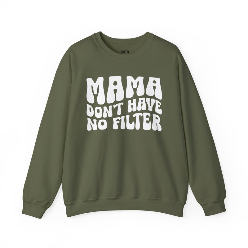 Mama Don't Have No Filter — Sweatshirt