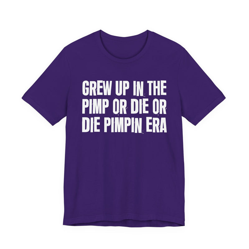 Grew Up In The Pimp Or Die Or Die Pimpin Era
