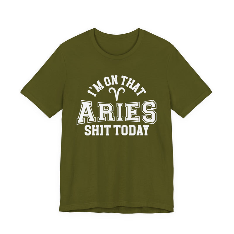 I'm On That Aries Shit Today T-Shirt