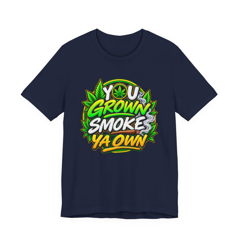You Grown Smoke Ya Own-Marijuana Lover T-Shirt