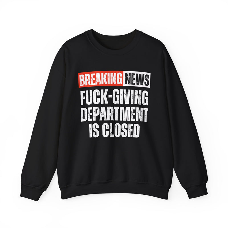 Breaking News: Fuck-Giving Department Is Closed — Funny News Alert Sweatshirt