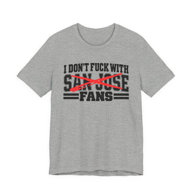 I Don't Fuck With San Jose Fans — Bold Anti-Sports Fans T-Shirt