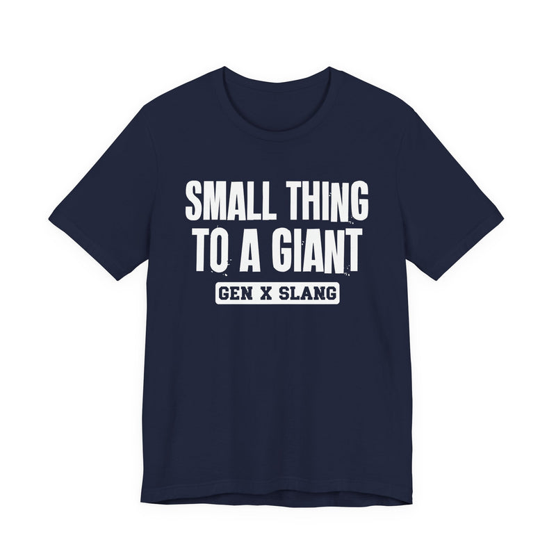 Gen X Slang T-Shirt — Small Thing To Giant — Retro Humor T-Shirt