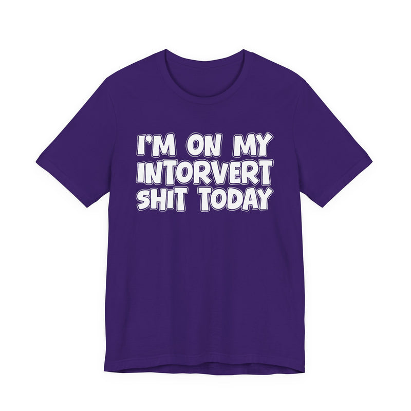 I'm On My Introvert Shit Today T—— shirt