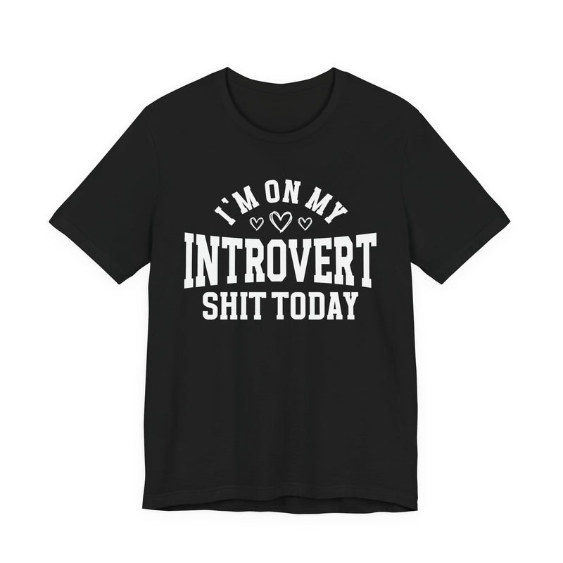 I'm On My Introvert Shit Today — T-Shirt