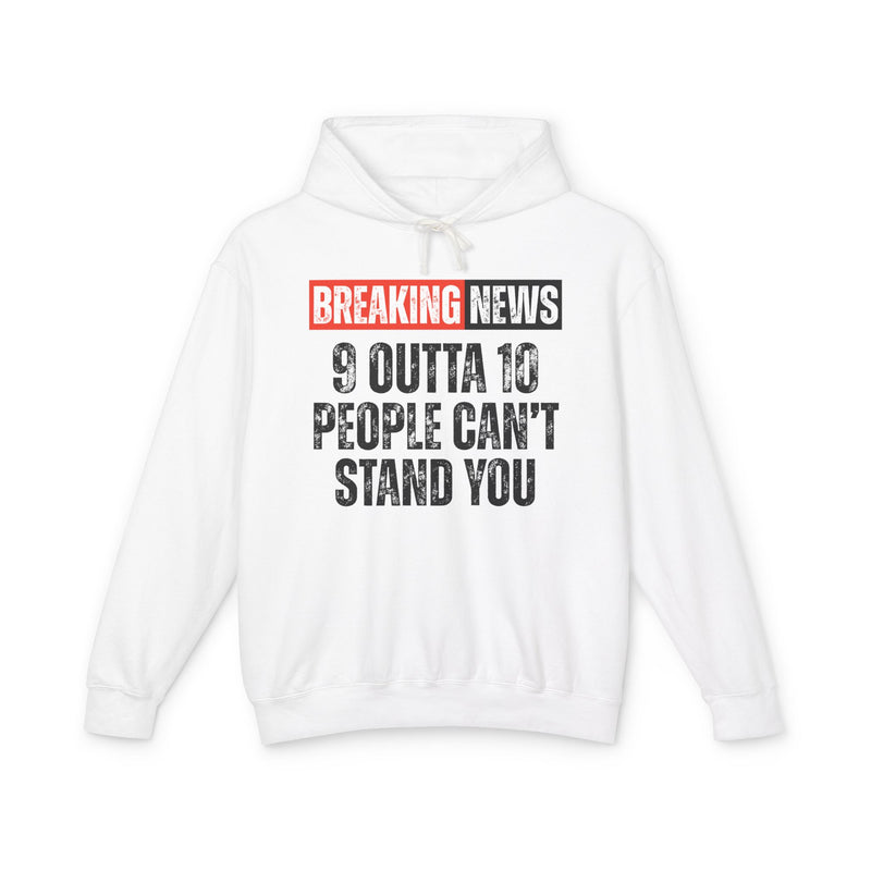 Breaking News: 9 Outta 10 People Can't Stand You-Funny News Alert Hoodie