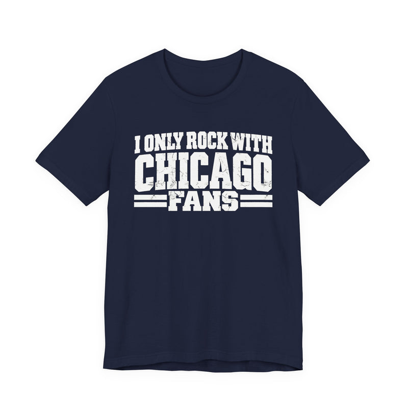 I Only Rock With Chicago Fans — T-Shirt alternate view 9: I ONLY ROCK WITH CHICAGO FANS in bold statement lettering. Street Talk Designs sports statement apparel.