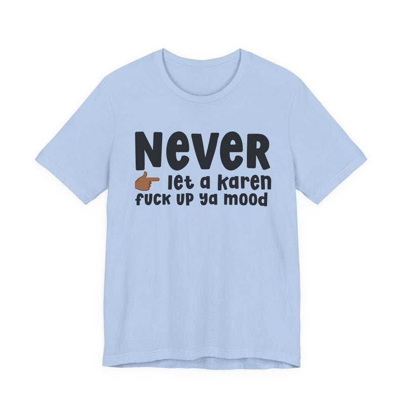 Never Let A Karen Fuck Up Ya Mood — Funny Personal Space T-shirt