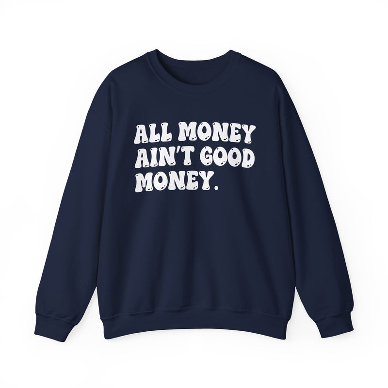 All Money Ain't Good Money – Funny Hustle Sweatshirt
