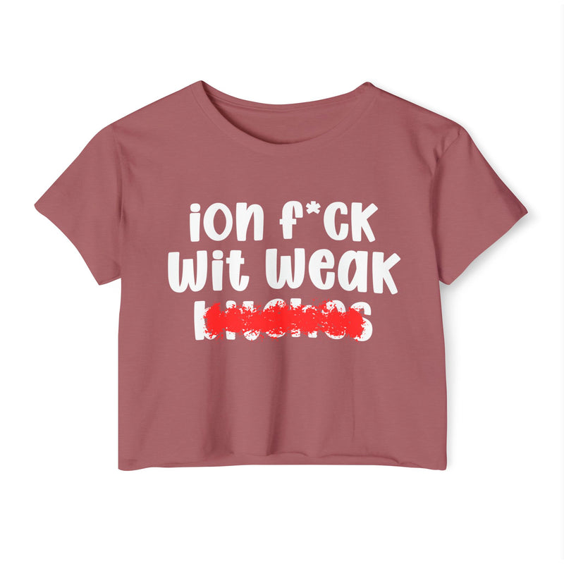 ION (I Don't) FUCK WIT WEAK BITCHES — Bold Sarcastic Crop Top