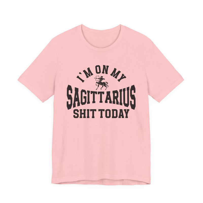 I'm On My Sagittarius Shit Today T-Shirt