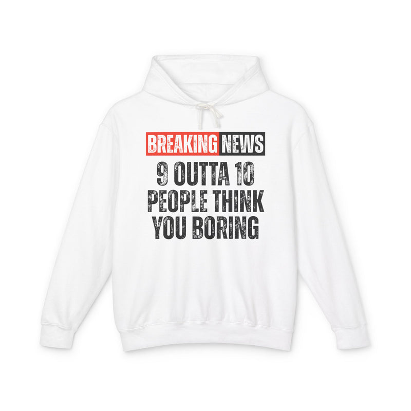 Breaking News: People Think You Boring-Funny News Alert Hoodie