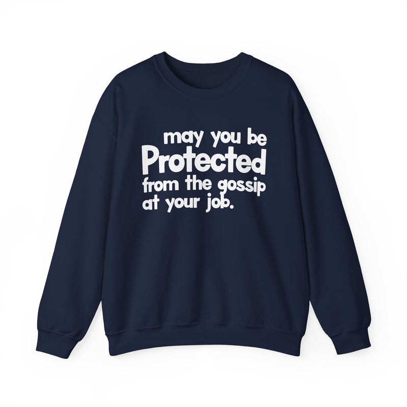 May You Be Protected From The Gossip At Your Job — Sweatshirt alternate view 8: MAY YOU BE PROTECTED FROM THE GOSSIP AT YOUR JOB in bold statement lettering. Street Talk Designs protection statement apparel.