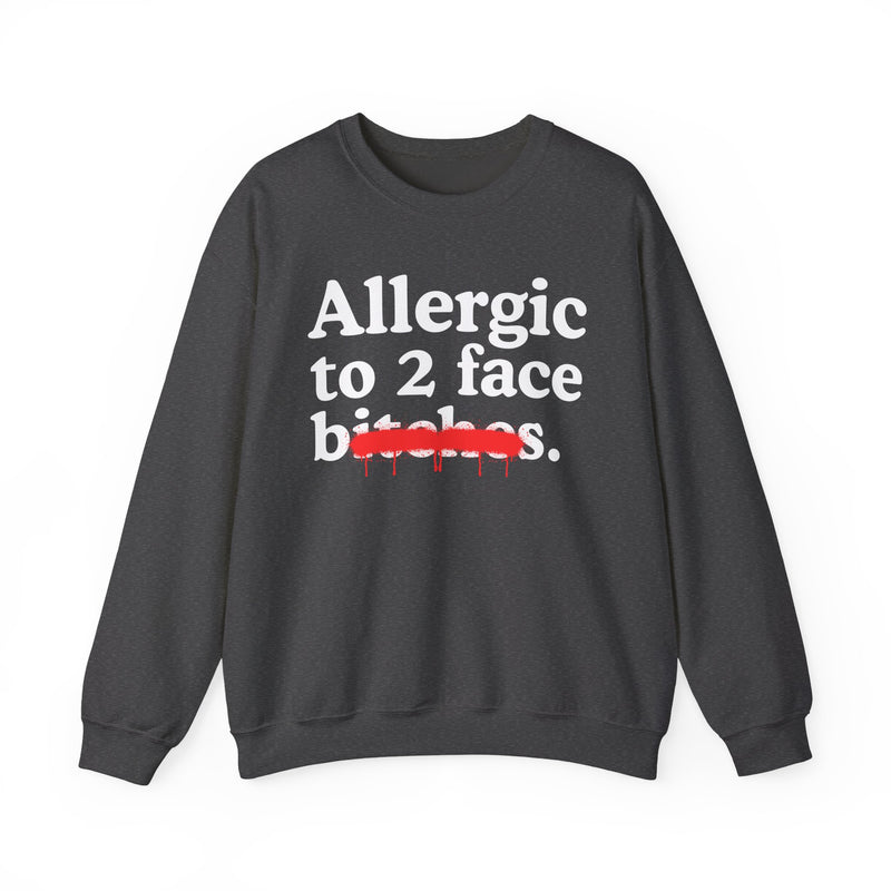 Allergic To 2 Face Bitches — Sarcastic Sassy Statement Sweatshirt