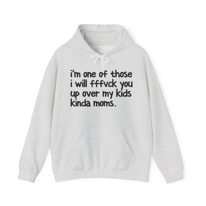 I'm One Of Those I Will FFFuck You Up Over My Kids Kinda Moms - Hoodie