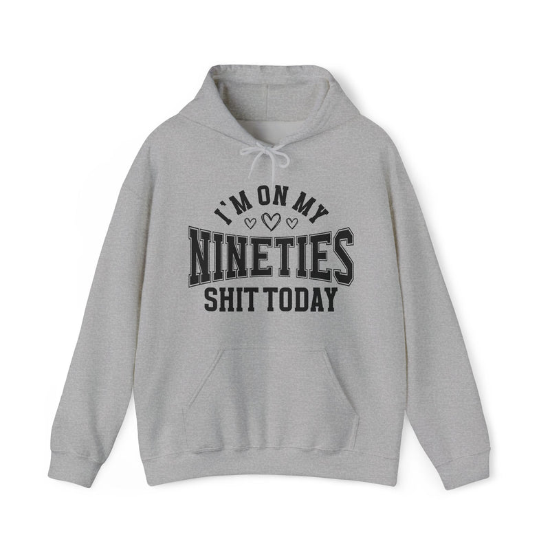 I'm On My Nineties Shit Today — Hoodie