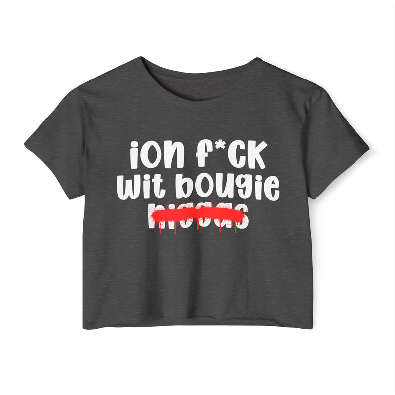 ION Fuck Wit Bougie Niggas - Brutally Direct Statement Crop-top