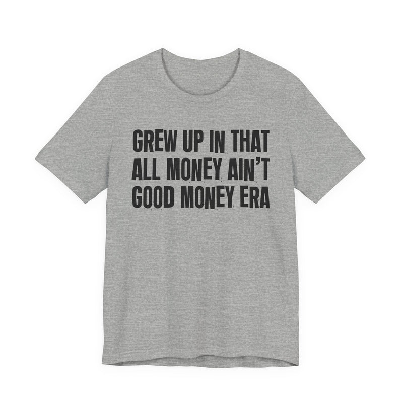 Grew Up In That All Money Ain't Good Money Era
