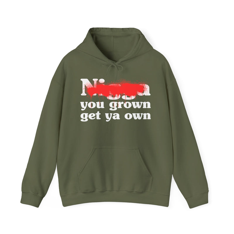 Nigga You Grow Get Ya Own — Sassy Adult Humor Hoodie