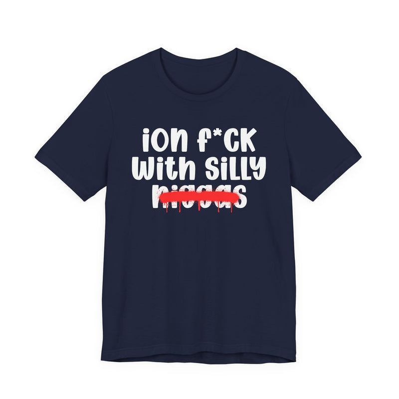 ION Fuck Wit Silly Niggas - Brutally Direct Statement Tee