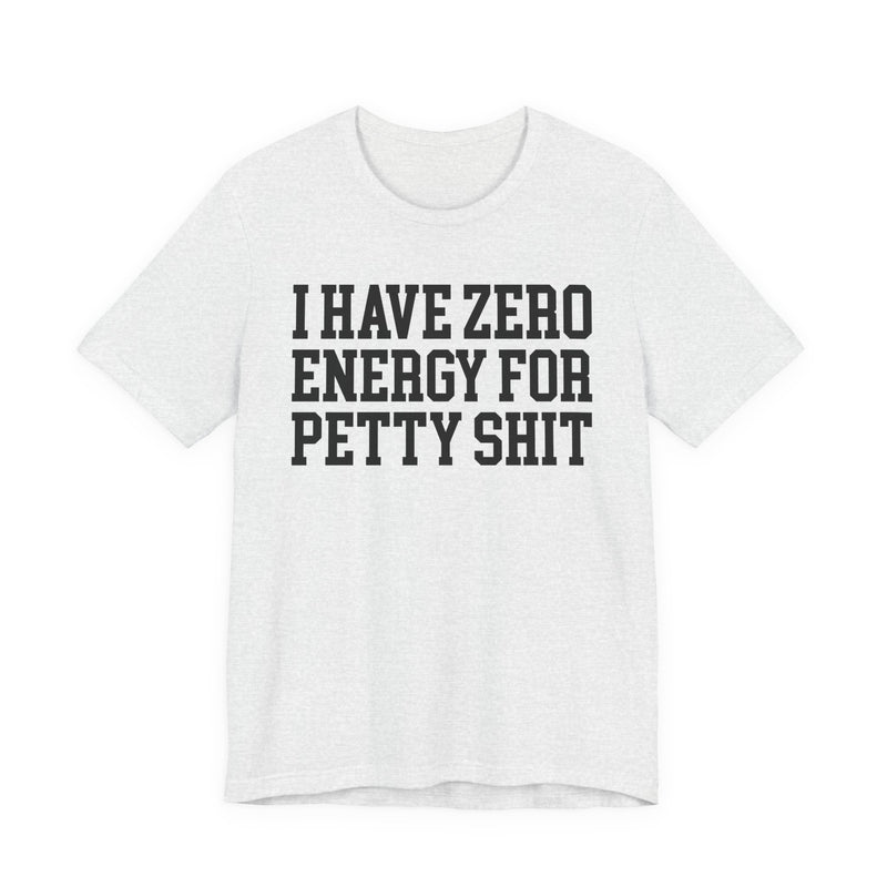 I Have Zero Energy For Petty Shit